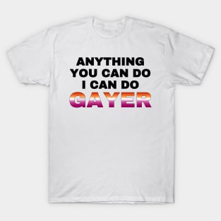 Anything You Can Do I Can Do Gayer - Lesbian Flag - Lesbian Pride T-Shirt